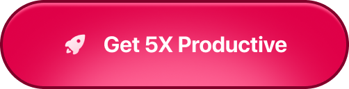 Get 5X Productive